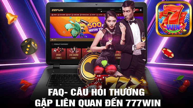 FAQ- Câu hỏi thường gặp liên quan đến 777win 