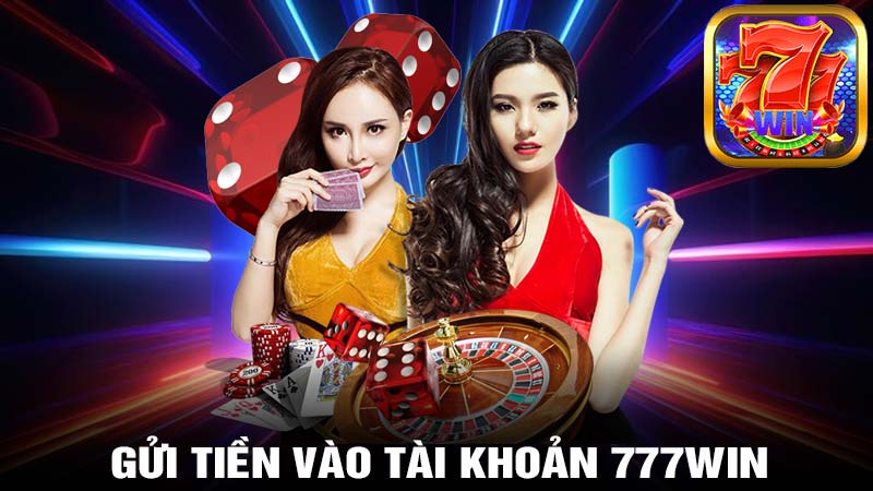 Gửi tiền vào tài khoản 777WIN 