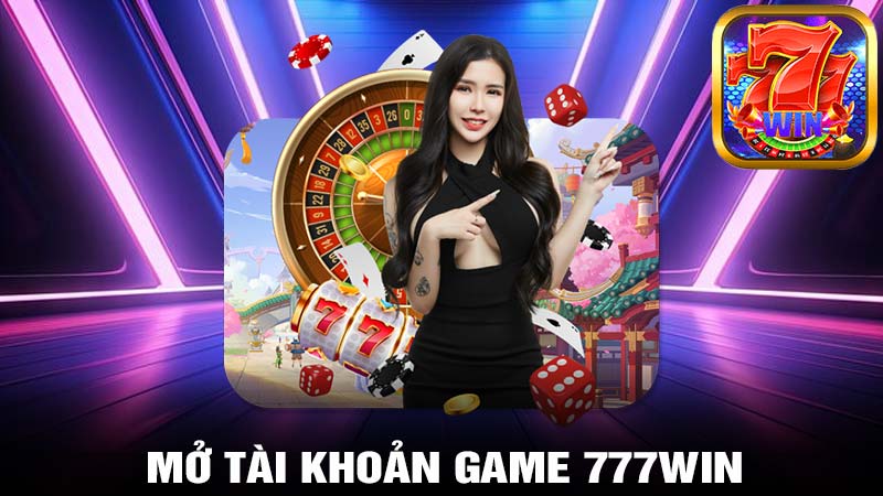 Mở tài khoản game 777WIN 